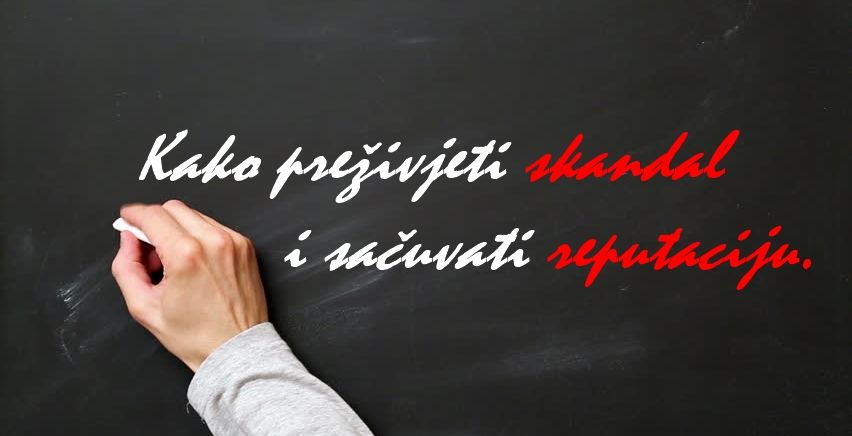 KAKO PREŽIVJETI SKANDAL I SAČUVATI REPUTACIJU